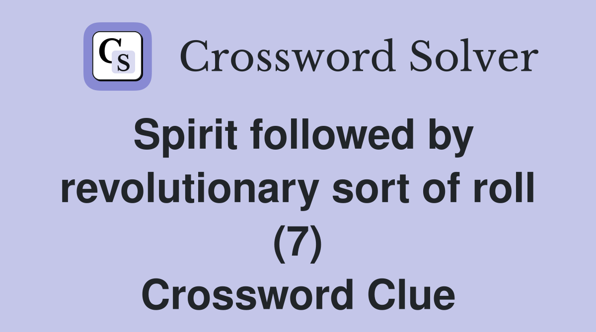 Spirit followed by revolutionary sort of roll (7) Crossword Clue