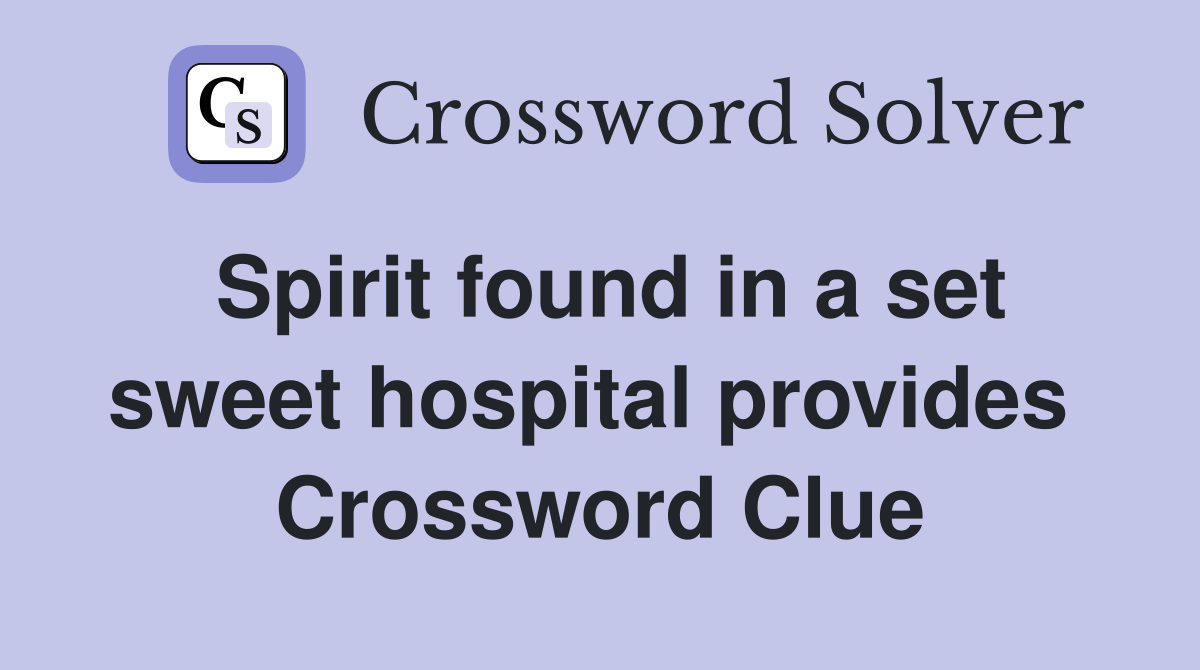 Spirit found in a set sweet hospital provides  Crossword Clue