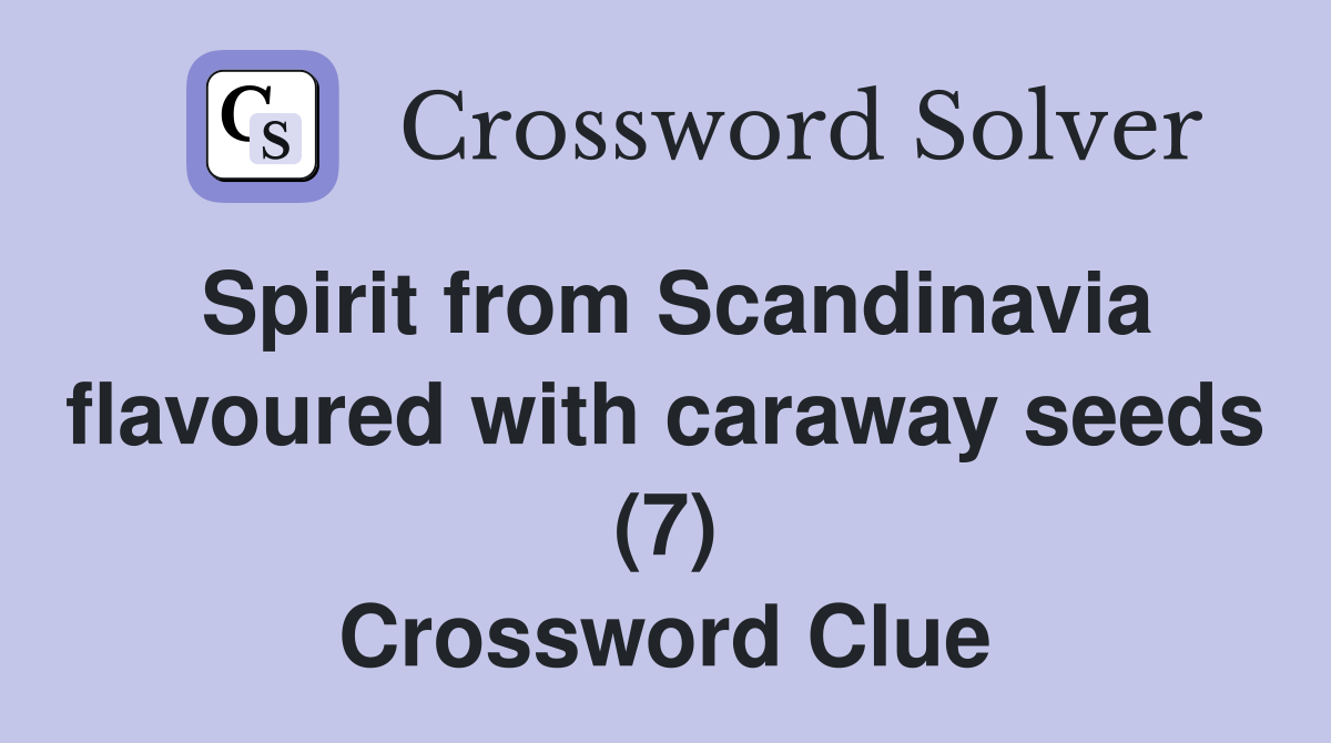 Spirit from Scandinavia flavoured with caraway seeds (7) Crossword Clue