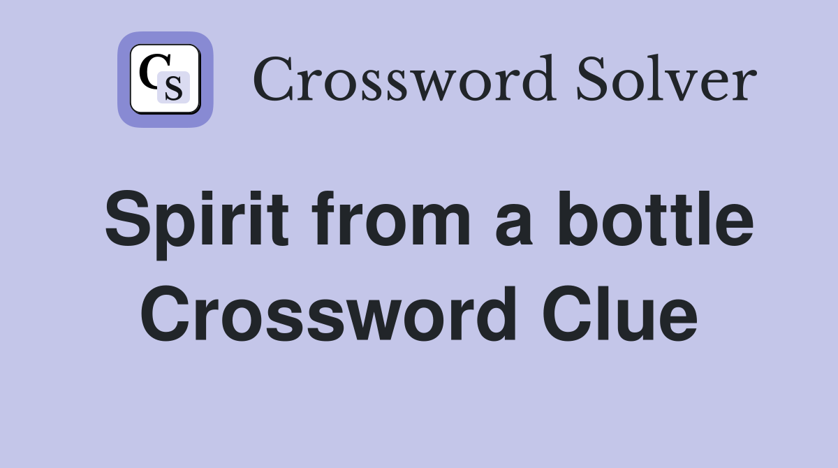 Spirit from a bottle Crossword Clue