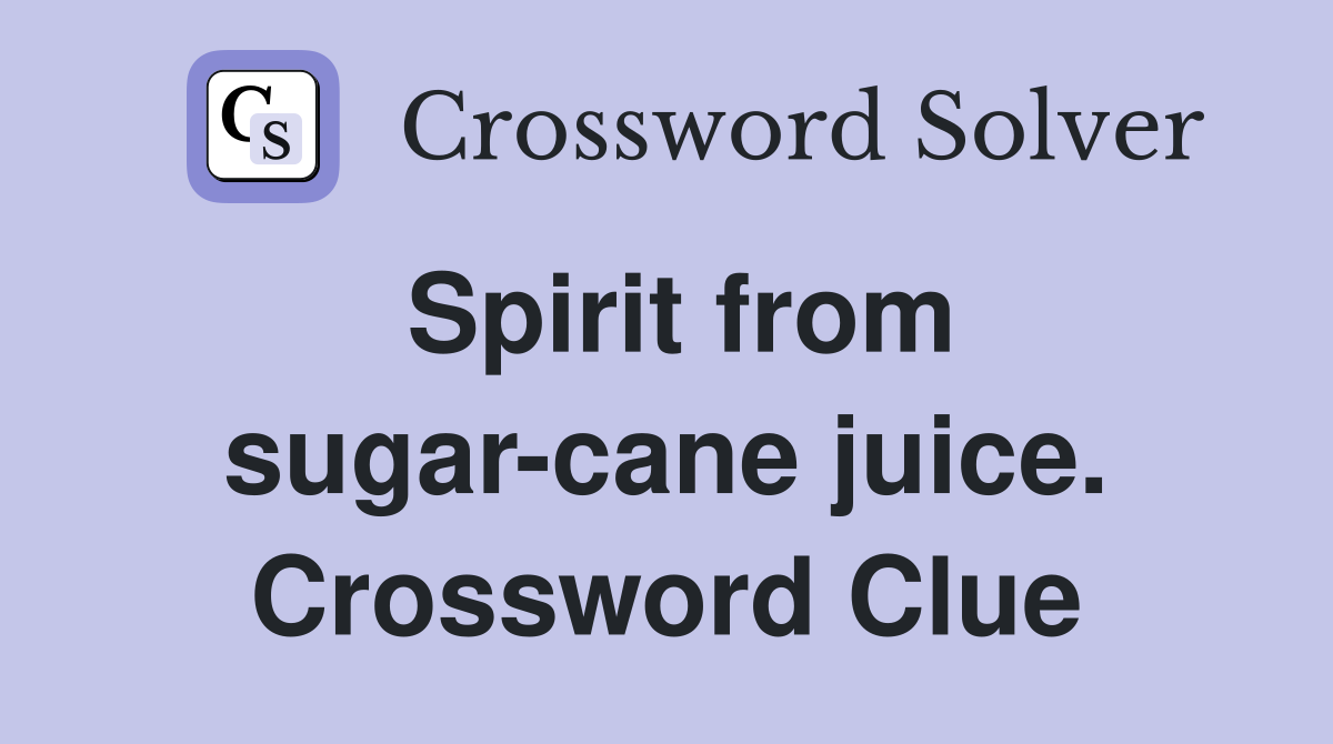 Spirit from sugar-cane juice. Crossword Clue