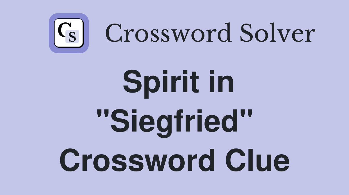 Spirit in "Siegfried" Crossword Clue