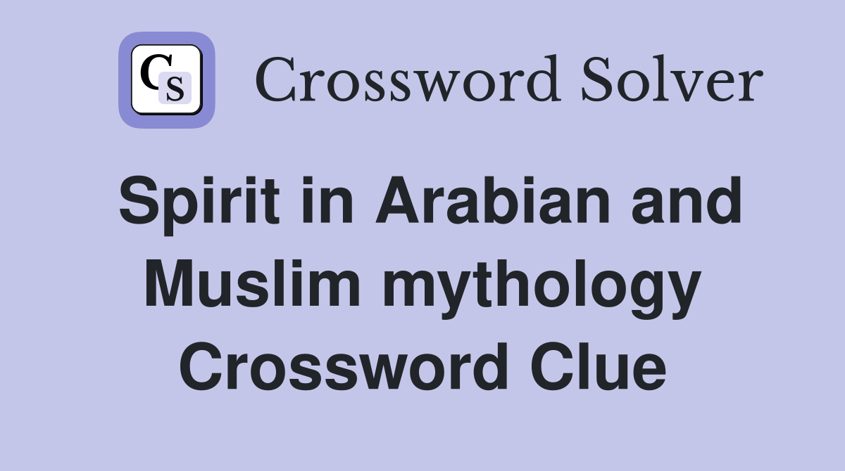 Spirit in Arabian and Muslim mythology Crossword Clue