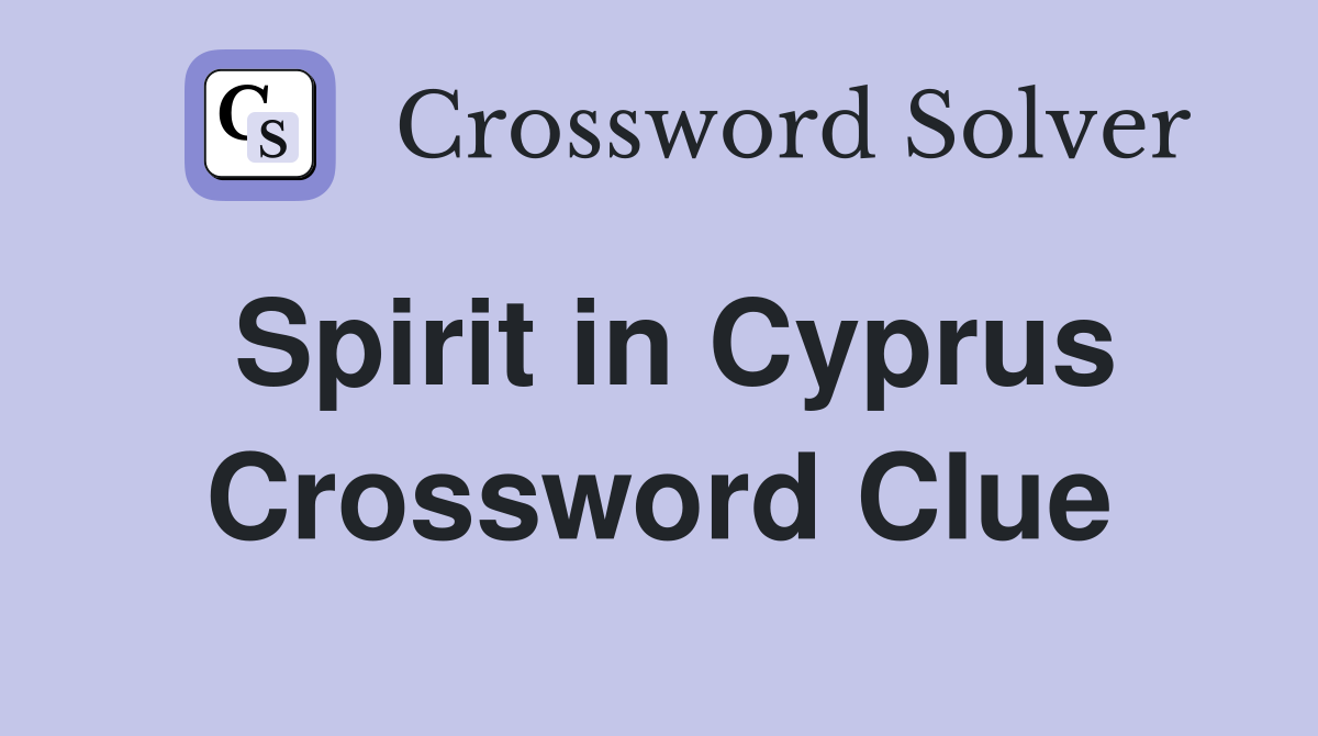 Spirit in Cyprus Crossword Clue