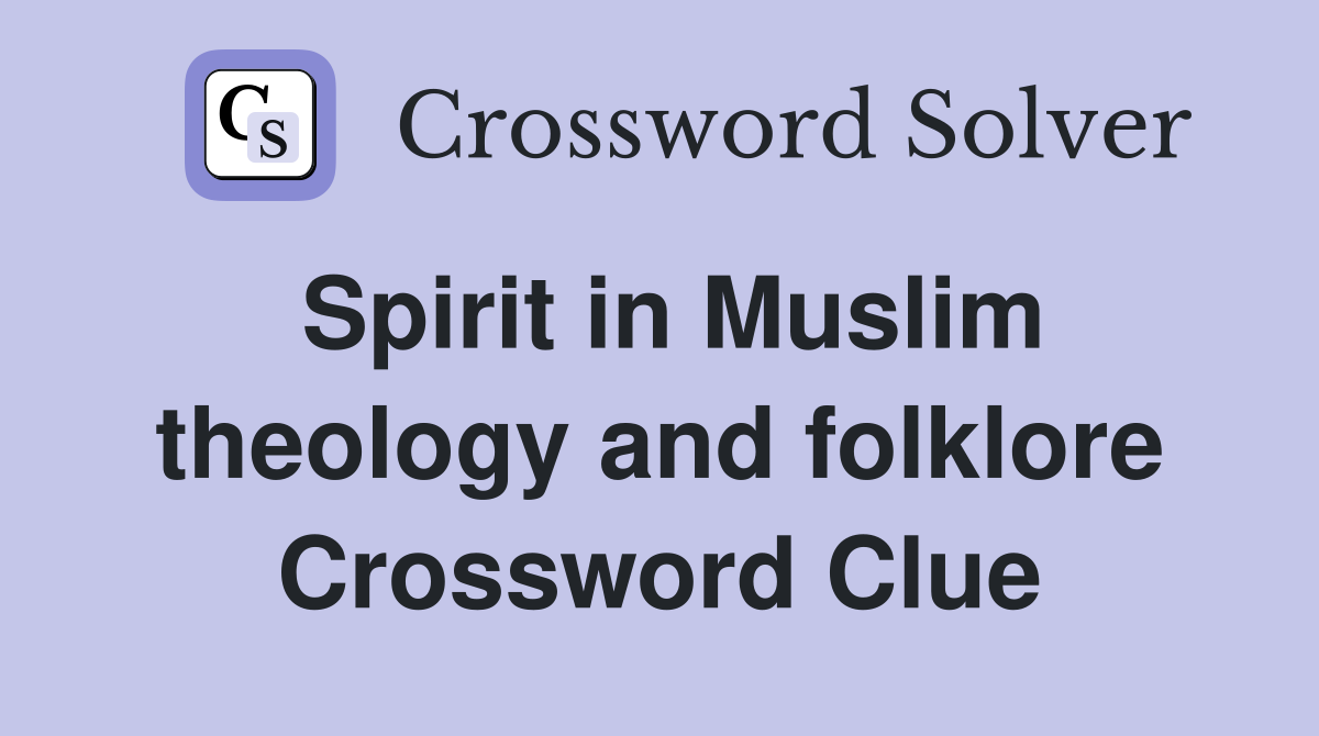 Spirit in Muslim theology and folklore Crossword Clue