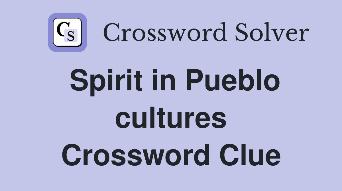 Spirit in Pueblo cultures Crossword Clue