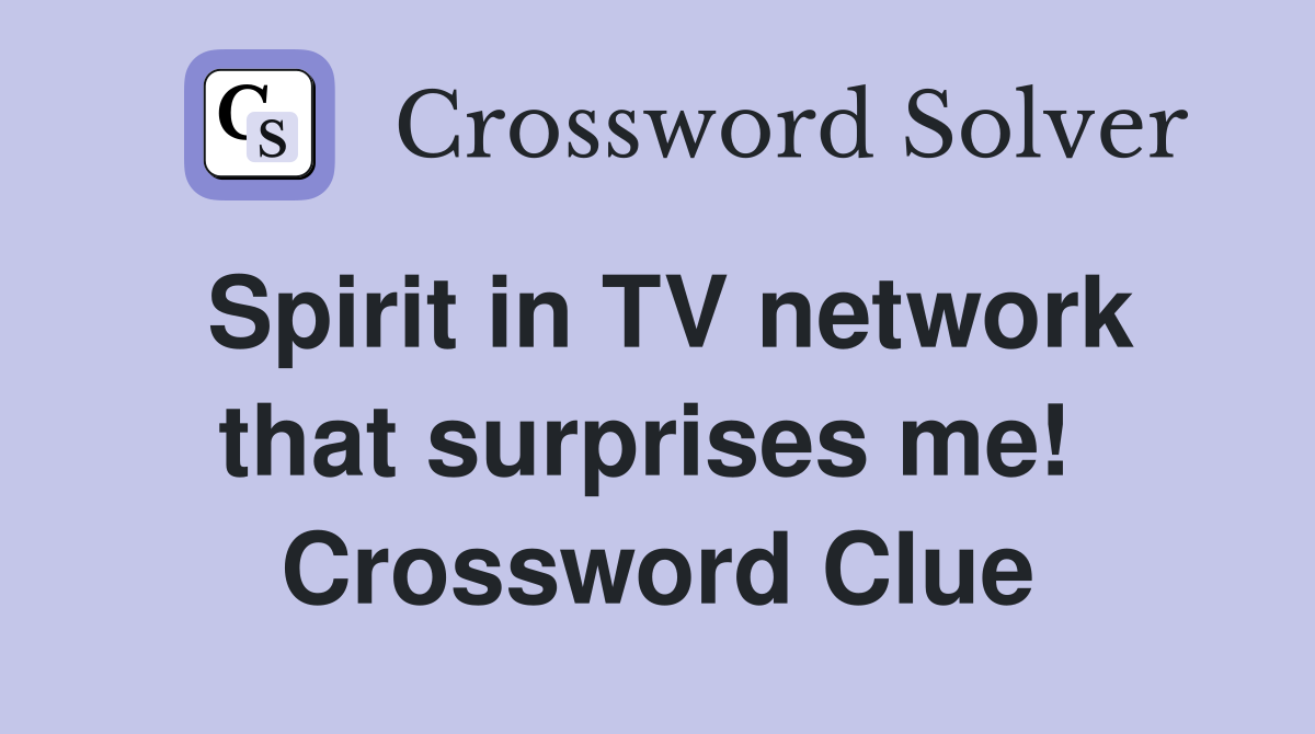 Spirit in TV network that surprises me!  Crossword Clue