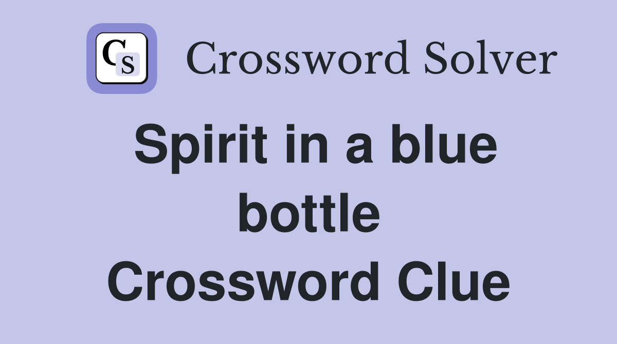 Spirit in a blue bottle Crossword Clue