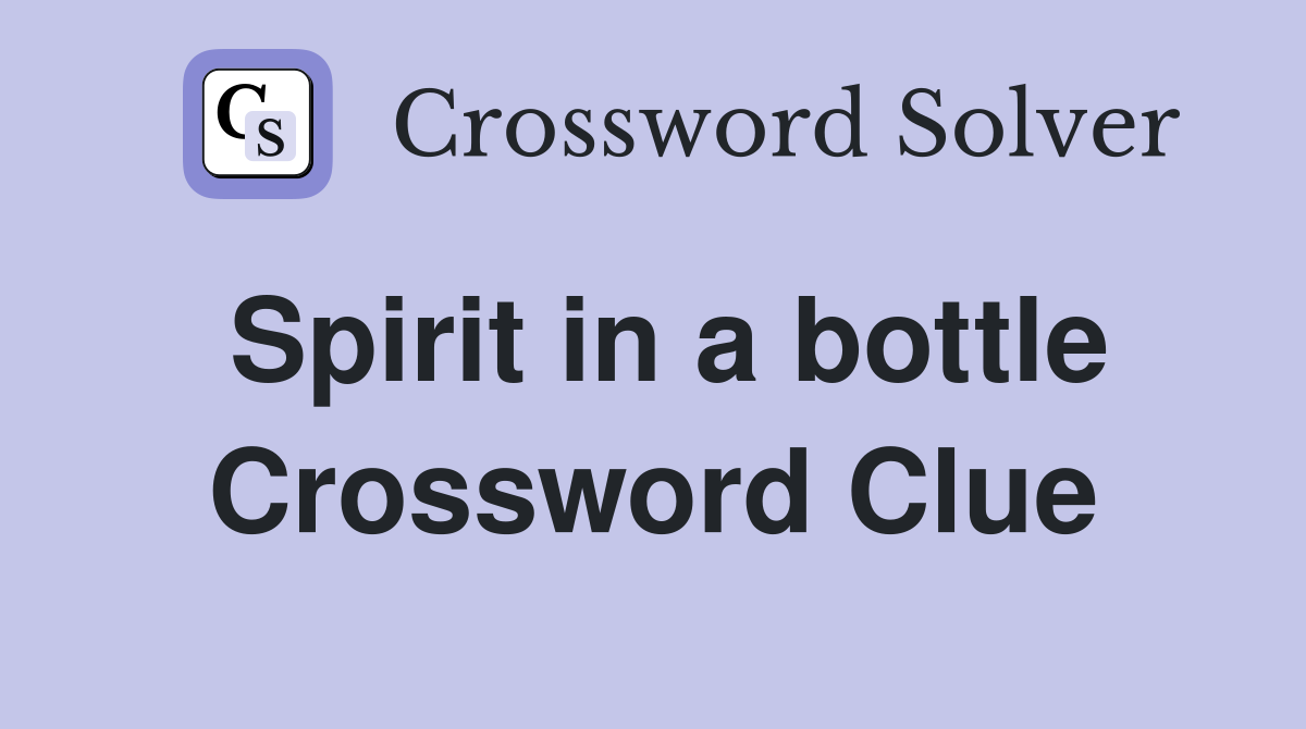 Spirit in a bottle Crossword Clue