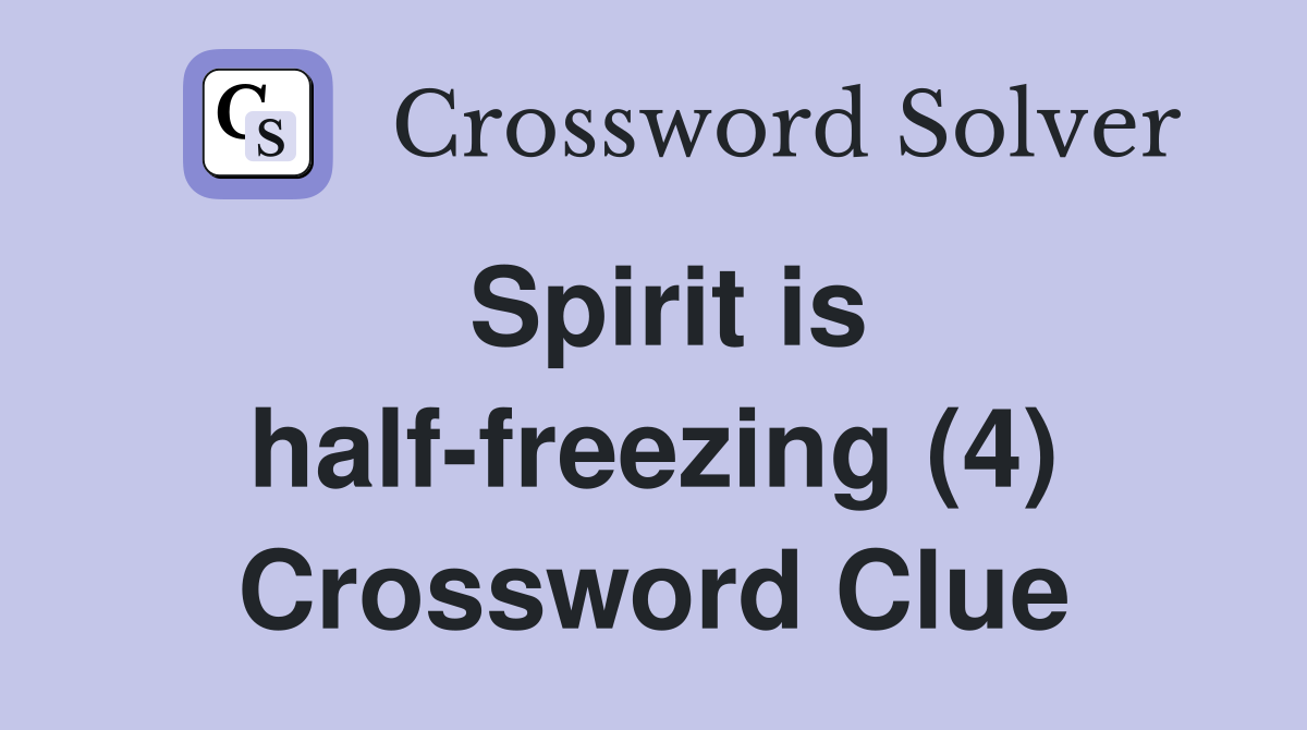 Spirit is half-freezing (4) Crossword Clue