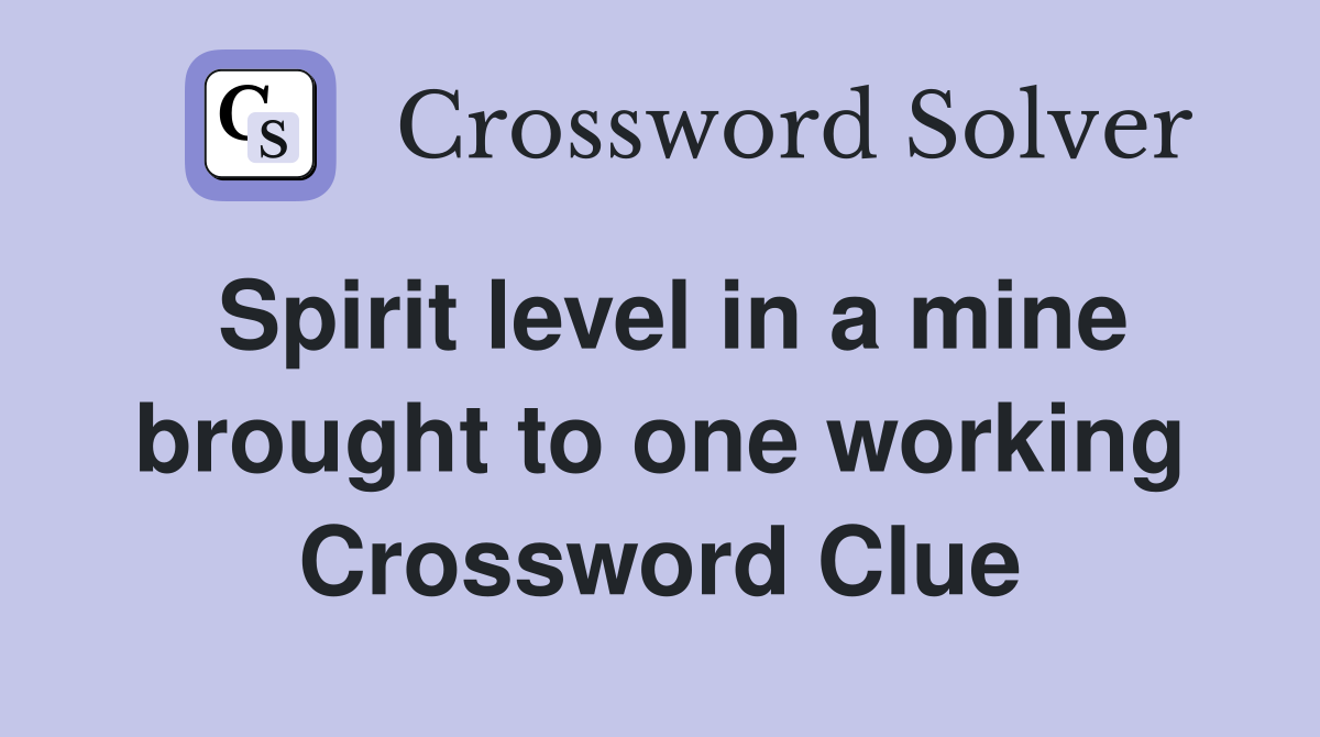Spirit level in a mine brought to one working Crossword Clue