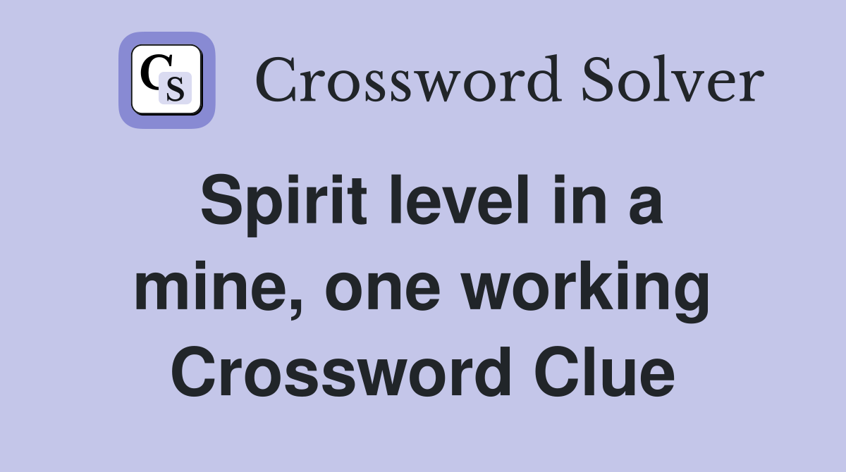 Spirit level in a mine, one working Crossword Clue