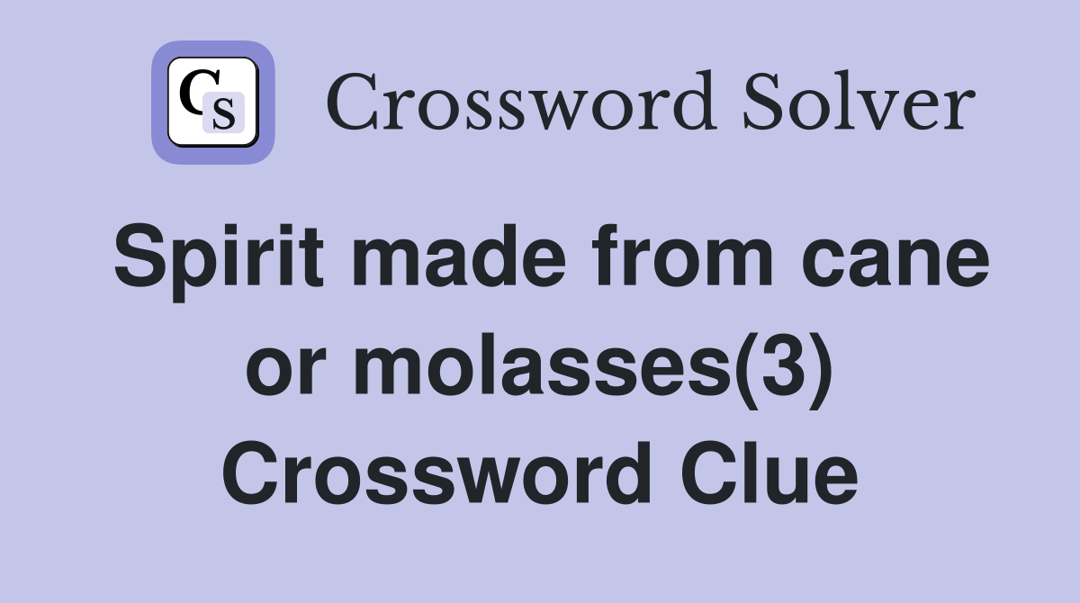 Spirit made from cane or molasses(3) Crossword Clue