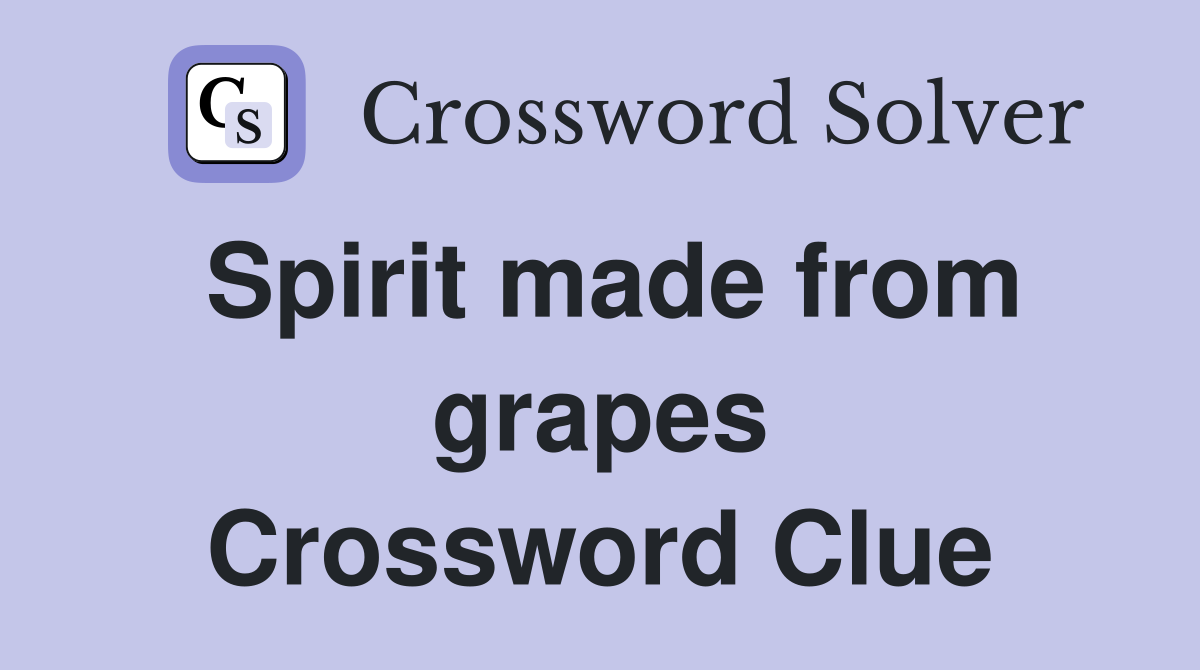 Spirit made from grapes Crossword Clue