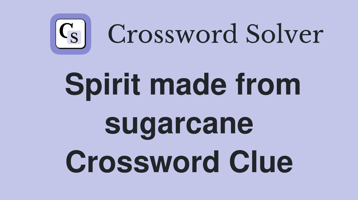 Spirit made from sugarcane Crossword Clue