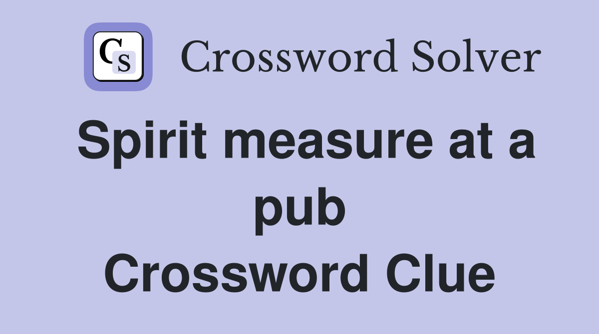 Spirit measure at a pub Crossword Clue