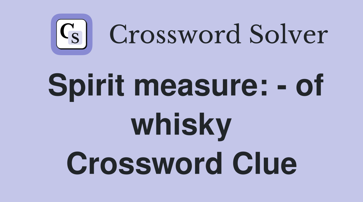 Spirit measure: - of whisky Crossword Clue