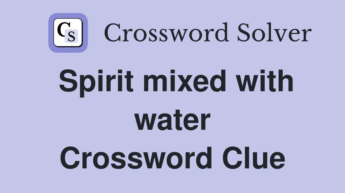 Spirit mixed with water Crossword Clue