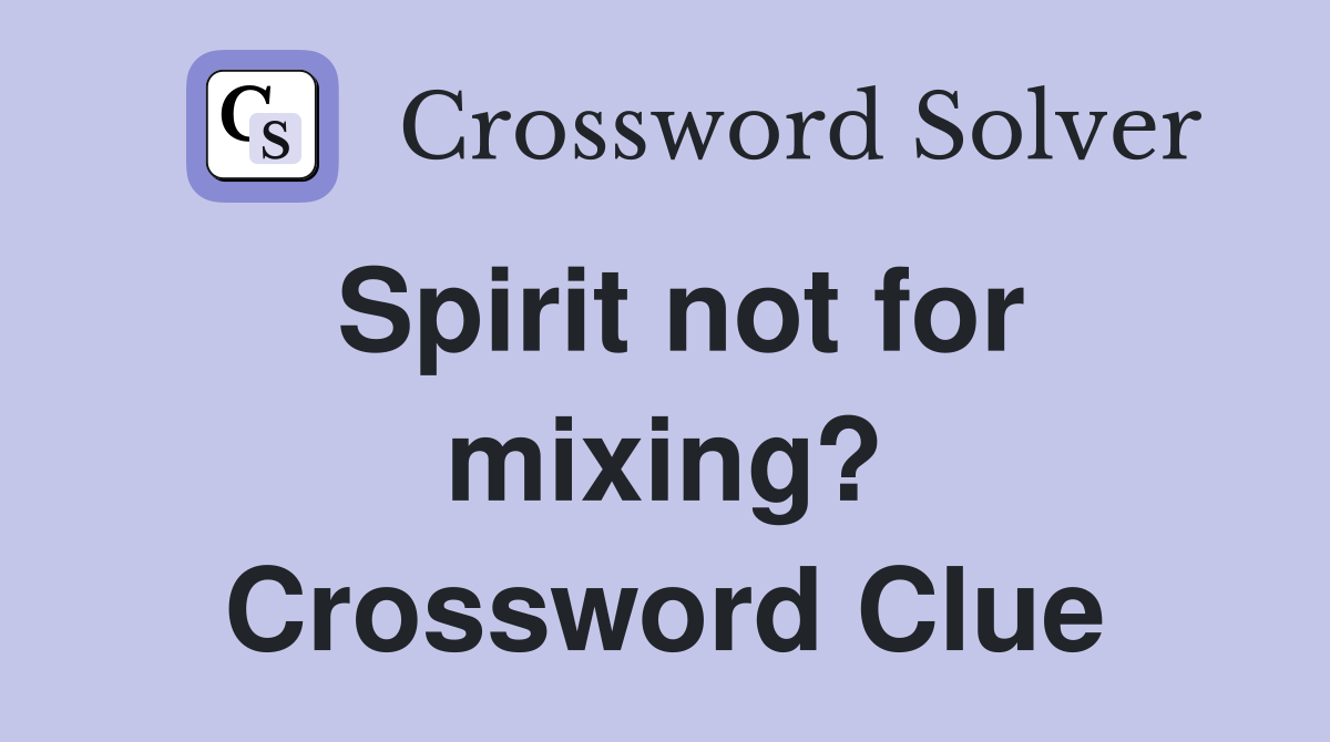 Spirit not for mixing? Crossword Clue