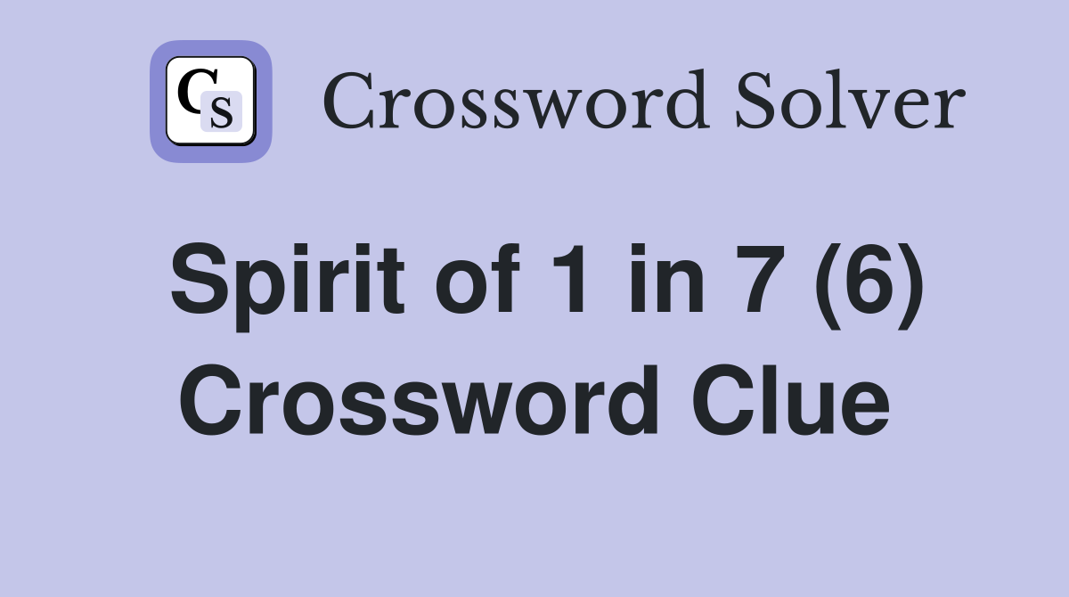 Spirit of 1 in 7 (6) Crossword Clue