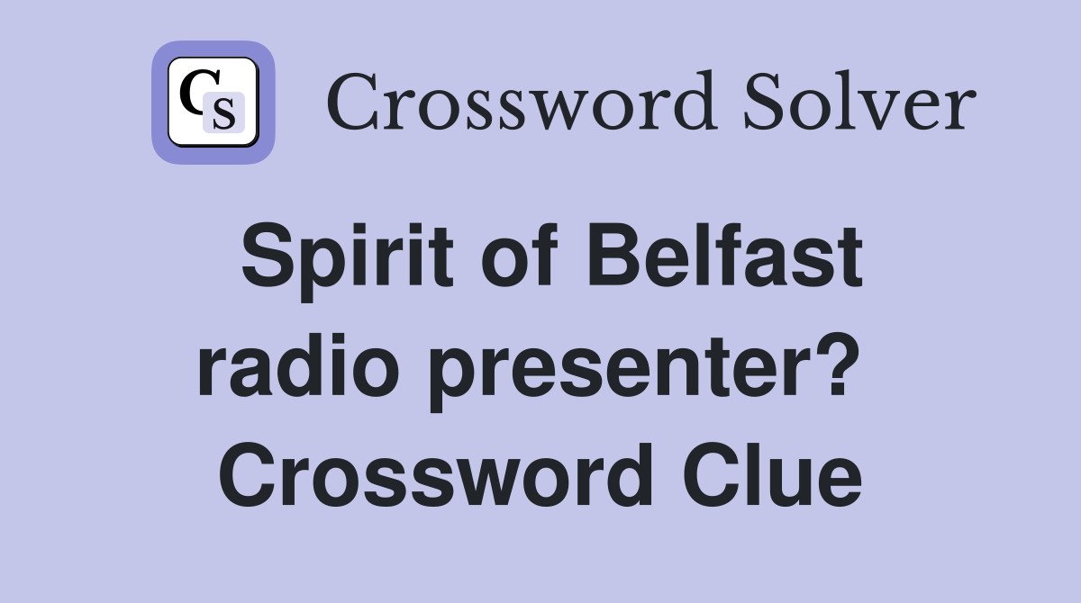 Spirit of Belfast radio presenter?  Crossword Clue