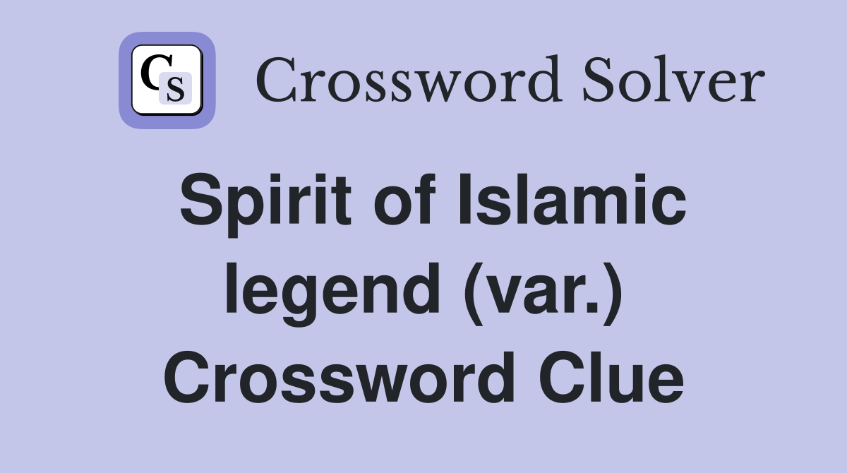 Spirit of Islamic legend (var.) Crossword Clue