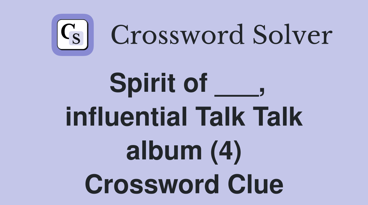 Spirit of ___, influential Talk Talk album (4) Crossword Clue