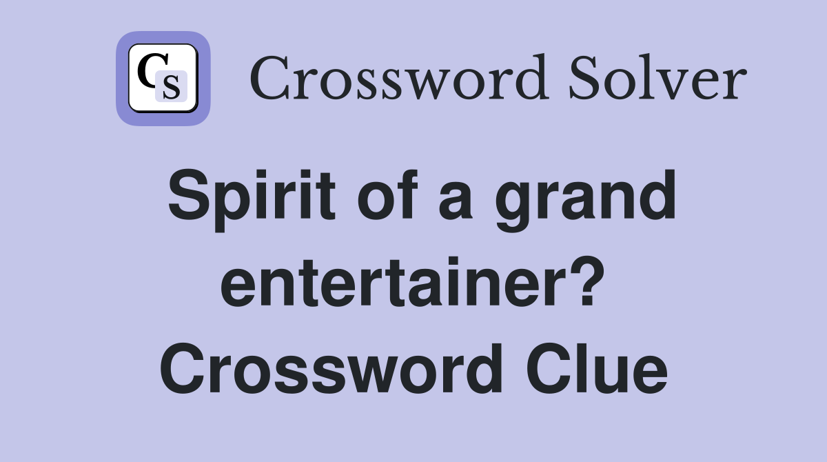 Spirit of a grand entertainer? Crossword Clue