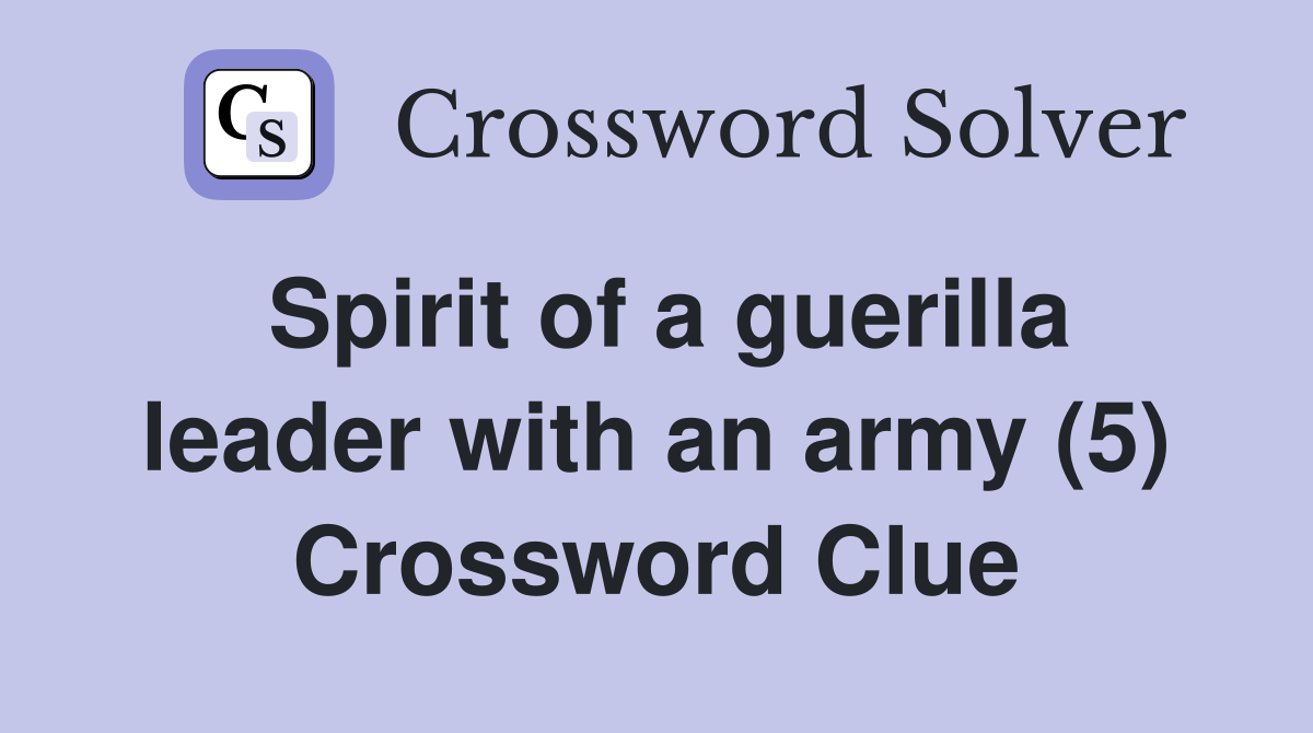 Spirit of a guerilla leader with an army (5) Crossword Clue