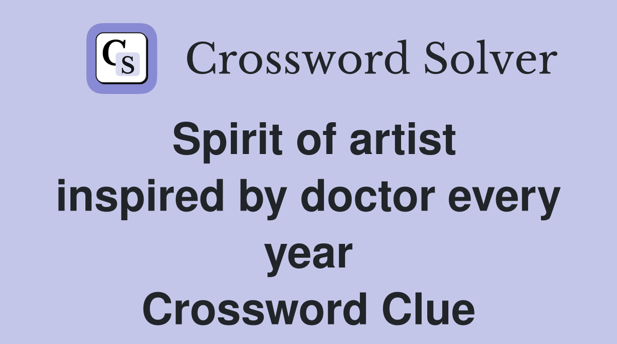 Spirit of artist inspired by doctor every year Crossword Clue
