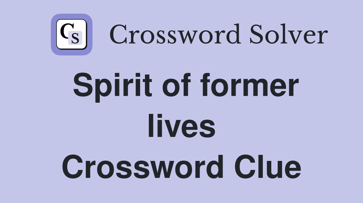 Spirit of former lives Crossword Clue
