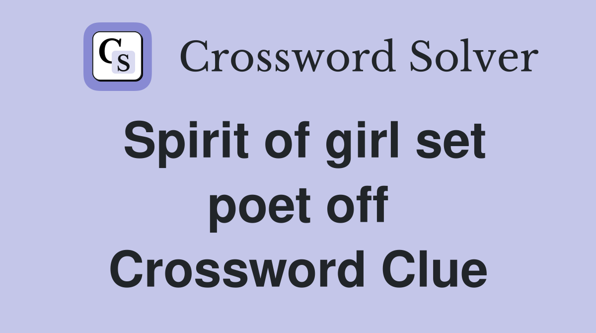 Spirit of girl set poet off Crossword Clue