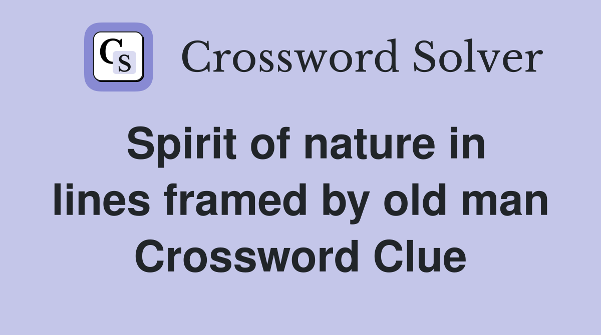 Spirit of nature in lines framed by old man Crossword Clue