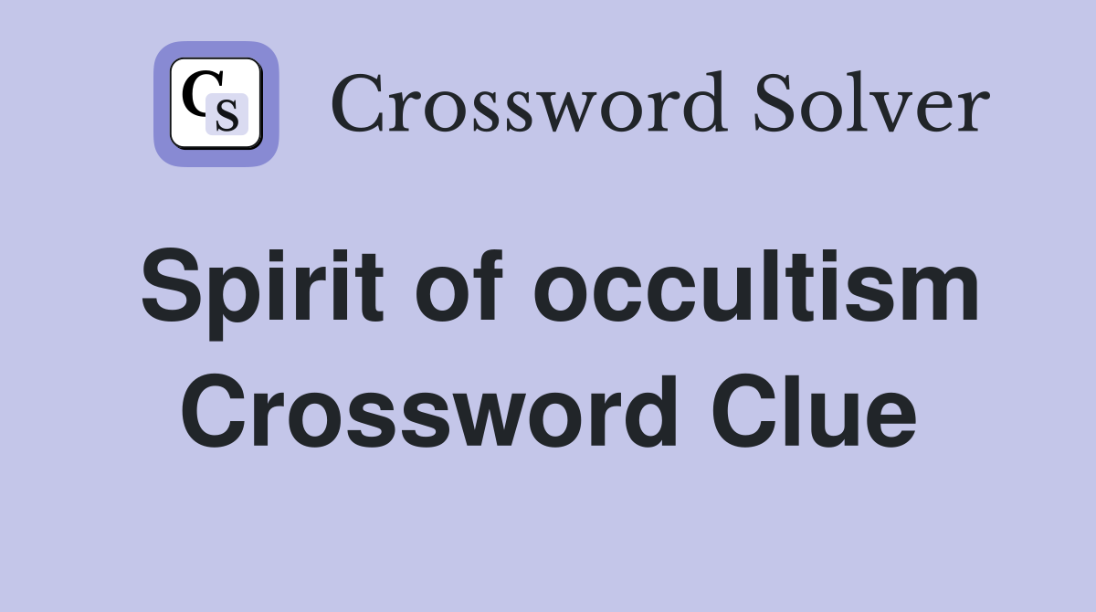 Spirit of occultism Crossword Clue