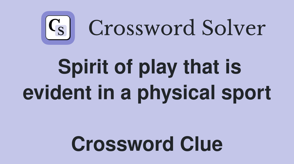 Spirit of play that is evident in a physical sport  Crossword Clue