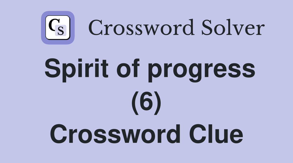 Spirit of progress (6) Crossword Clue