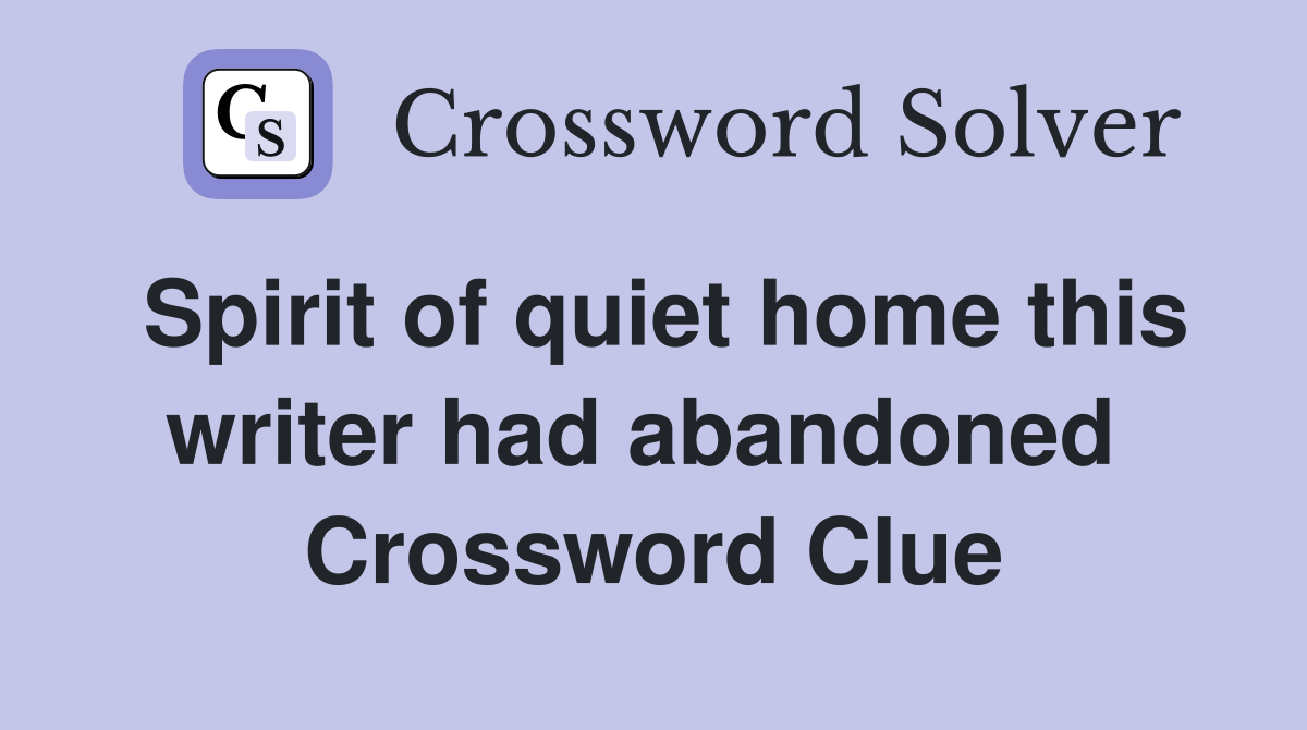 Spirit of quiet home this writer had abandoned  Crossword Clue