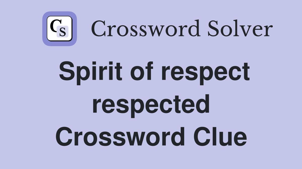 Spirit of respect respected Crossword Clue