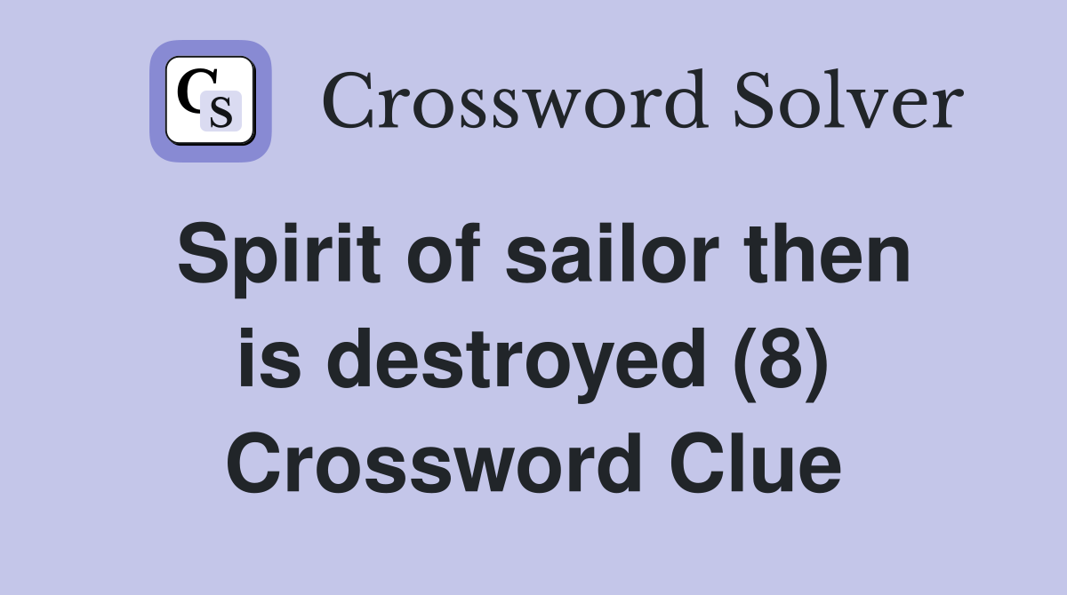 Spirit of sailor then is destroyed (8) Crossword Clue