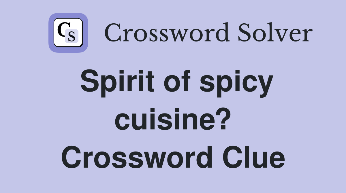 Spirit of spicy cuisine? Crossword Clue