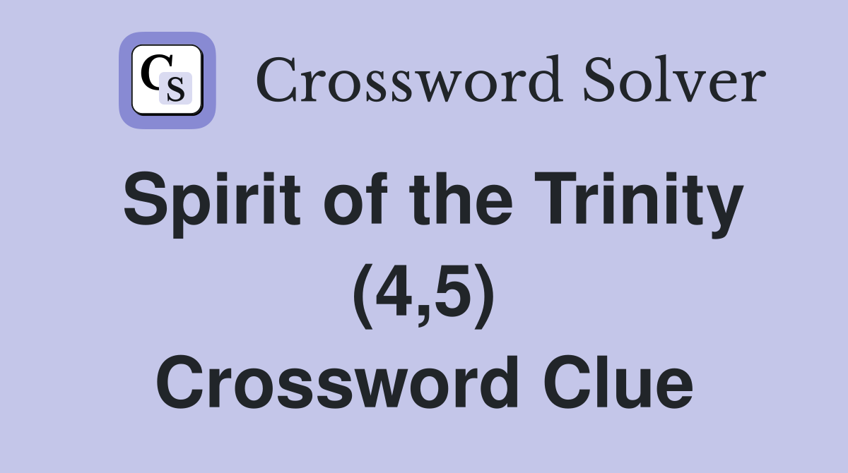 Spirit of the Trinity (4,5) Crossword Clue