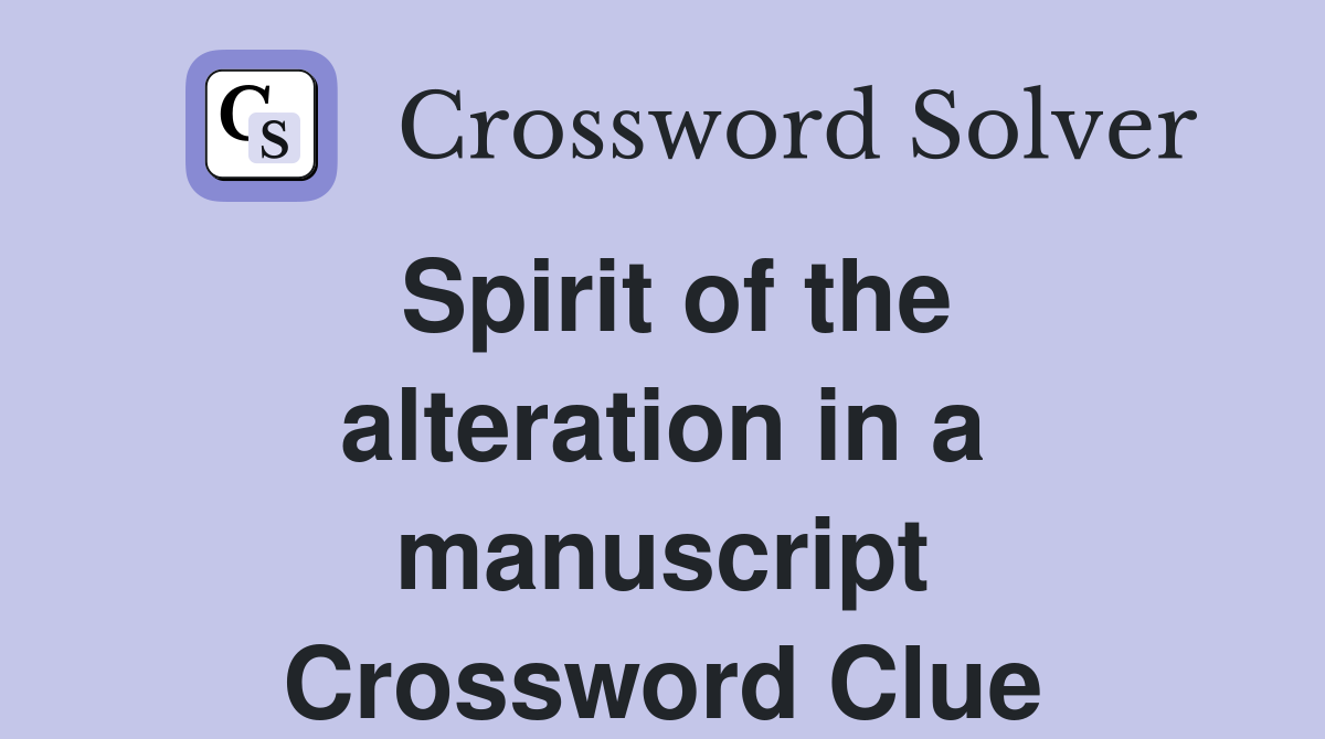 Spirit of the alteration in a manuscript Crossword Clue