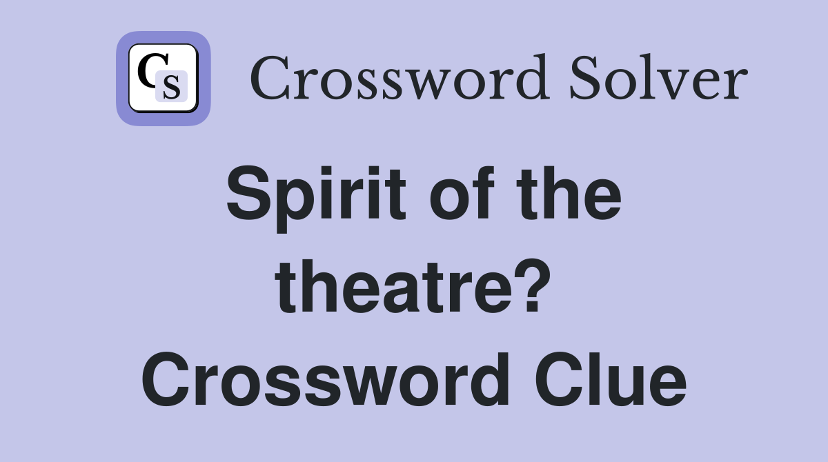 Spirit of the theatre? Crossword Clue