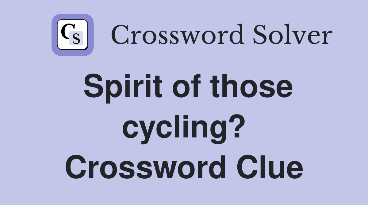 Spirit of those cycling? Crossword Clue