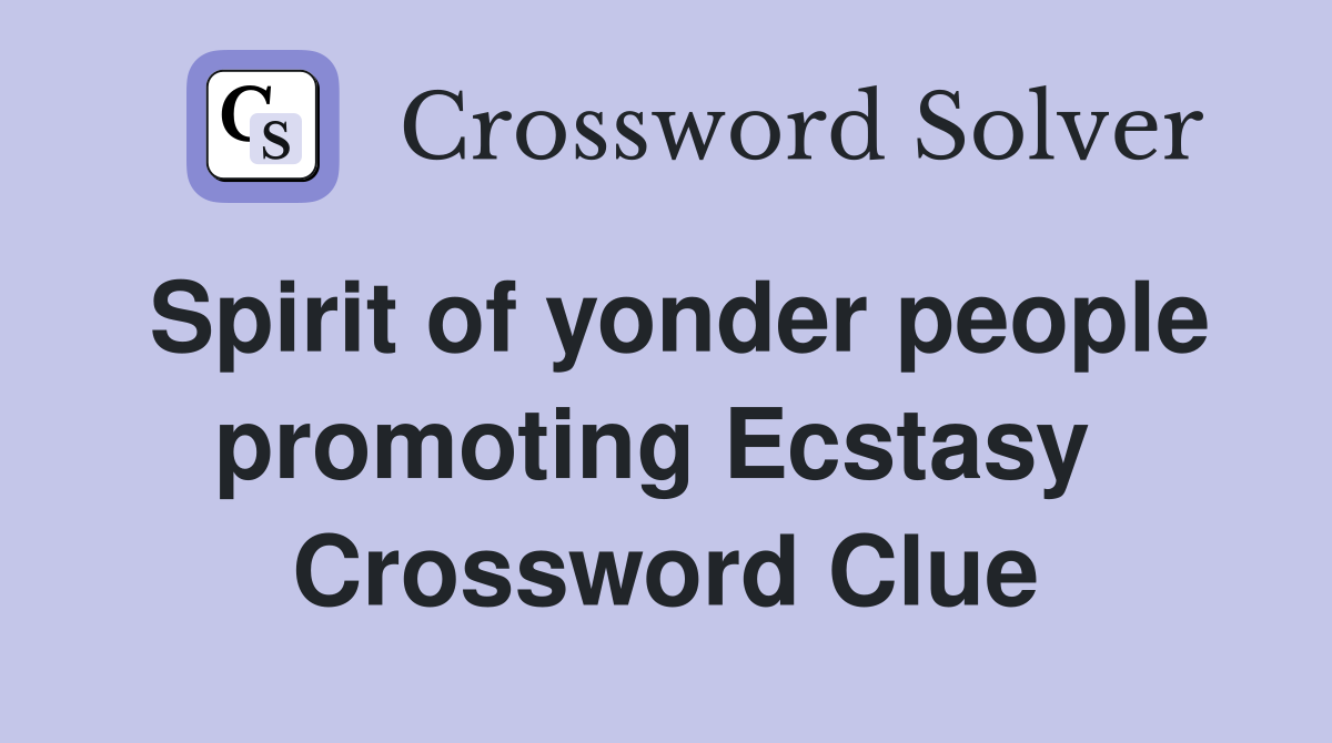 Spirit of yonder people promoting Ecstasy  Crossword Clue