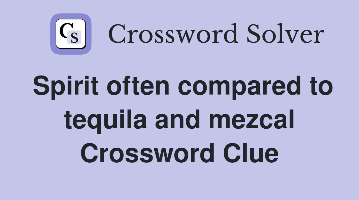 Spirit often compared to tequila and mezcal Crossword Clue