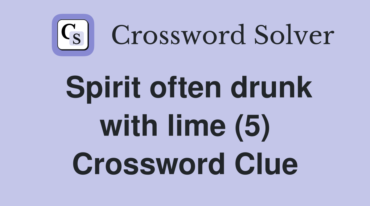 Spirit often drunk with lime (5) Crossword Clue