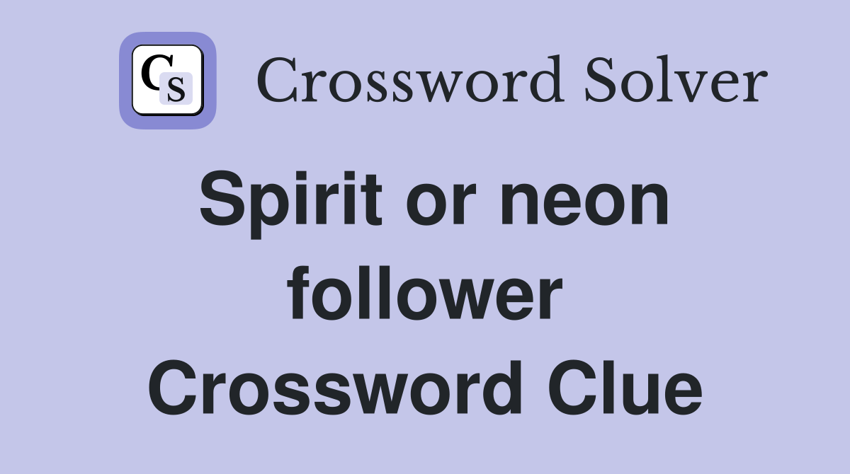 Spirit or neon follower Crossword Clue