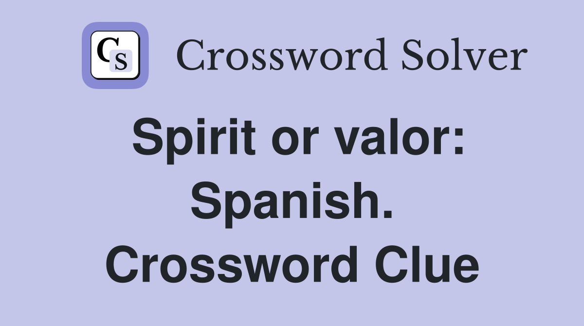 Spirit or valor: Spanish. Crossword Clue