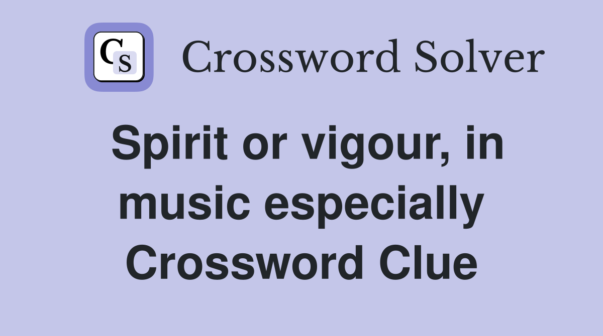Spirit or vigour, in music especially Crossword Clue